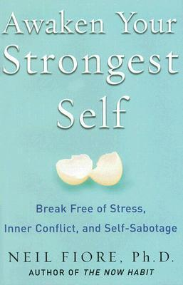 Cover for Awaken Your Strongest Self: Break Free of Stress, Inner Conflict, and Self-Sabotage