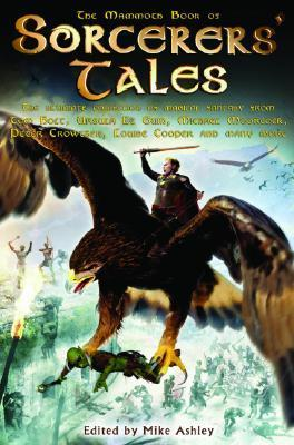 Cover for The Mammoth Book of Sorcerers' Tales : The Ultimate Collection of Magical Fantasy from Tom Holt, Ursula K. LeGuin, Michael Moorcock, Peter Crowther, Louise Cooper, and many more