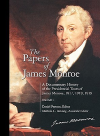 Cover for The Papers of James Monroe: A Documentary History of the Presidential Tours of James Monroe, 1817, 1818, 1819^LVolume 1