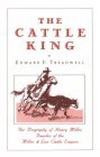 Cover for The Cattle King: A Dramatized Biography