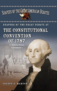 Cover for Shapers of the Great Debate at the Constitutional Convention of 1787: A Biographical Dictionary