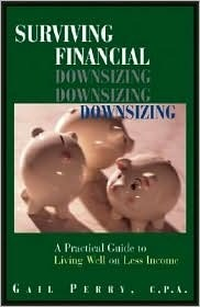 Cover for Surviving Financial Downsizing: A Practical Guide to Living Well on Less Income