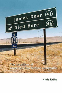 Cover for James Dean Died Here: The Locations of America's Pop Culture Landmarks