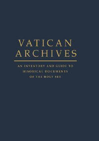 Cover for Vatican Archives: An Inventory and Guide to Historical Documents of the Holy See