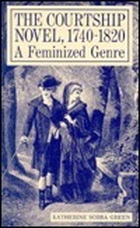 Cover for The Courtship Novel, 1740-1820: A Feminized Genre