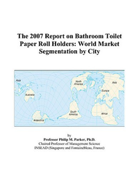 Cover for The 2007 Report on Bathroom Toilet Paper Roll Holders: World Market Segmentation by City
