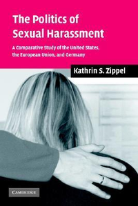 Cover for The Politics of Sexual Harassment: A Comparative Study of the United States, the European Union, and Germany