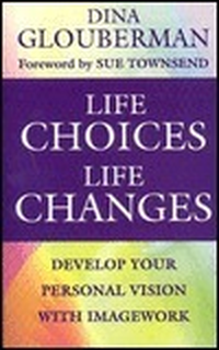 Cover for Life Choices, Life Changes: The Art of Developing Personal Vision Through Imagework