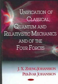 Cover for Unification Of Classical, Quantum And Relativistic Mechanics And Of The Four Forces