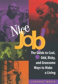Cover for Nice Job!: The Guide to Cool, Odd, Risky, and Gruesome Ways to Make a Living