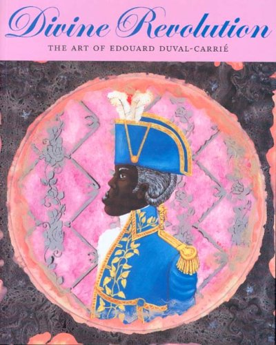 Cover for Divine Revolution : the Paintings of Edouard Duval Carrié