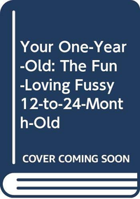 Cover for Your One-Year-Old: The Fun-Loving, Fussy 12-to-24-Month-Old