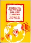 Cover for Integrating the Internet Into Your Classroom: Teaching With a CCCnet Curriculum