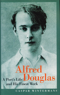 Cover for Alfred Douglas: A Poet's Life And His Finest Work