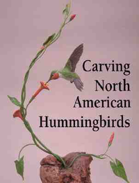 Cover for Carving North American Hummingbirds & Their Habitat: Includes: Special Habitat Carving and Construction Details