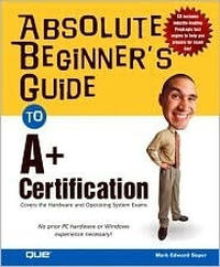 Cover for Absolute Beginner's Guide to A+ Certification