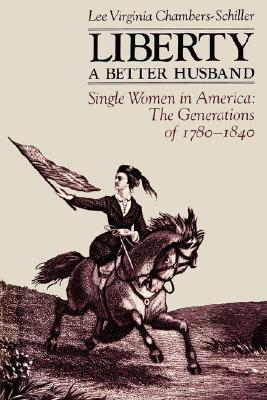 Cover for Liberty A Better Husband: Single Women in America: The Generations of 1780-1840