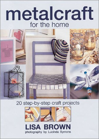 Cover for Metalcraft for the Home: 20 Step-By-Step Craft Projects