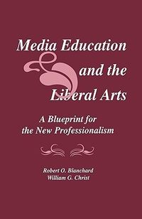 Cover for Media Education and the Liberal Arts: A Blueprint for the New Professionalism