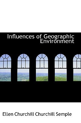 Cover for Influences of Geographic Environment: On the Basis of Ratzel s System of Anthropo-Geogra