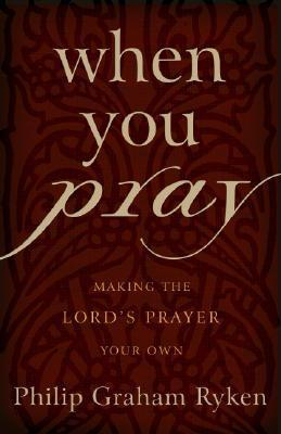 Cover for When You Pray: Making the Lord’s Prayer Your Own