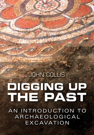 Cover for Digging Up the Past: An Introduction to Archaeological Excavation