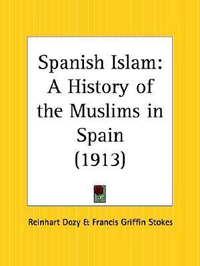 Cover for Spanish Islam: A History of the Muslims in Spain