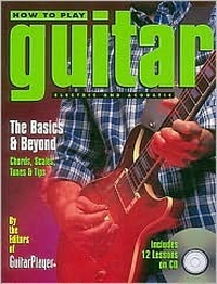 Cover for How to Play Guitar: Electric And Acoustic - The Basics and Beyond - Chords, Scales, Tunes, and Tips