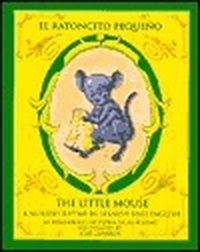 Cover for El Ratoncito Pequeno / The Little Mouse : A Nursery Rhyme in Spanish and English