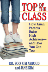 Cover for Top of the Class: How Asian Parents Raise High Achievers--and How You Can Too