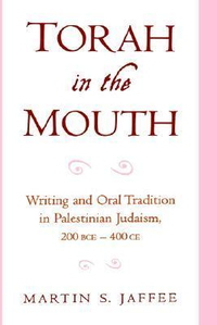 Cover for Torah in the Mouth: Writing and Oral Tradition in Palestinian Judaism 200 BCE-400 CE