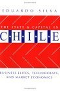 Cover for The State And Capital In Chile: Business Elites, Technocrats, And Market Economics