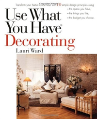 Cover for Use What You Have Decorating: Transform Your Home in One Hour with 10 Simple Design Principles