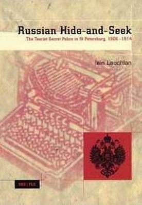 Cover for Russian Hide-And-Seek: The Tsarist Secret Police in St. Petersburg, 1906-1914
