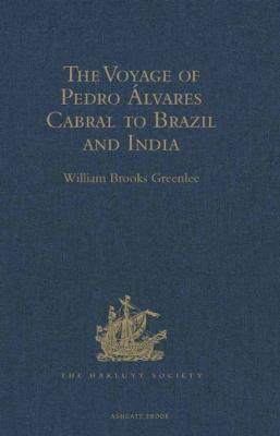 Cover for The Voyage Of Pedro Álvares Cabral To Brazil And India: From Contemporary Documents And Narratives
