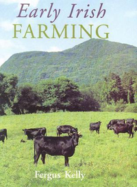 Cover for Early Irish Farming: A Study Based Mainly on the Law-Texts of the 7th and 8th Centuries AD