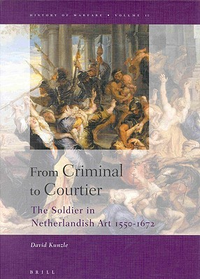 Cover for From Criminal to Courtier: The Soldier in Netherlandish Art 1550-1672