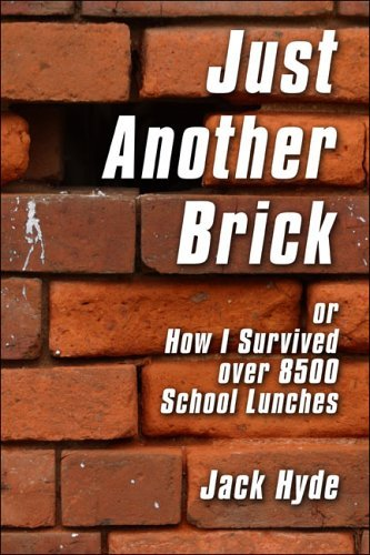 Cover for Just Another Brick : or How I Survived over 8500 School Lunches
