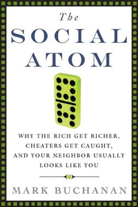 Cover for The Social Atom: Why the Rich Get Richer, Cheaters Get Caught, and Your Neighbor Usually Looks Like You