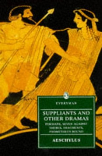 Cover for Suppliants and Other Dramas: Persians/Seven Against Thebes/Suppliants/Fragments with Prometheus Bound Traditionally Ascribed to Aischylos