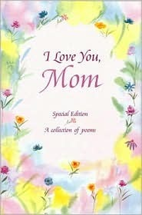 Cover for I Love You, Mom: A Collection of Poems