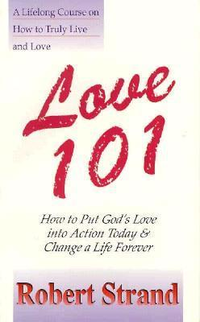 Cover for Love 101: A Lifelong Course on How to Truly Live and Love : How to Put God's Love into Action Today and Change a Life Forever