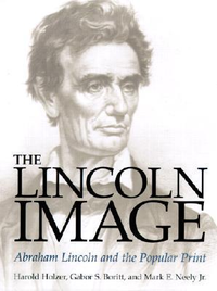 Cover for The Lincoln Image: ABRAHAM LINCOLN AND THE POPULAR PRINT