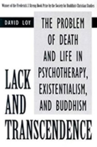 Cover for Lack and Transcendence: The Problem of Death and Life in Psychotherapy, Existentialism, and Buddhism