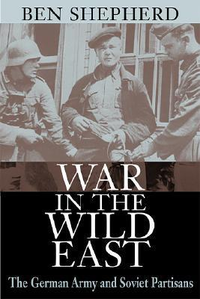Cover for War in the Wild East: The German Army and Soviet Partisans