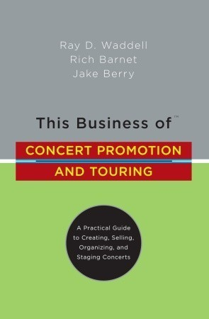 Cover for This Business of Concert Promotion and Touring: A Practical Guide to Creating, Selling, Organizing, and Staging Concerts