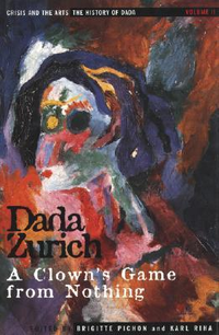Cover for The History of Dada: Dada Zurich: A Clown's Game from Nothing