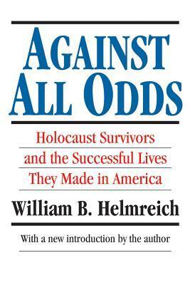 Cover for Against All Odds: Holocaust Survivors & the Successful Lives They Made America
