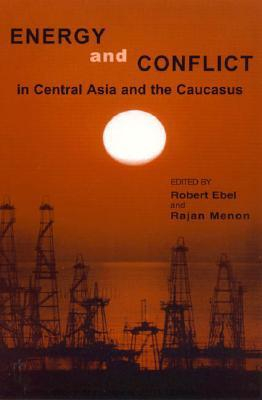 Cover for Energy and Conflict in Central Asia and the Caucasus