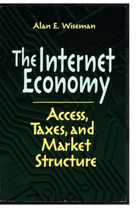 Cover for The Internet Economy: Access, Taxes, and Market Structure
